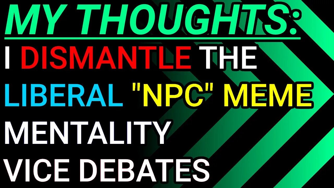 My Thoughts: I Dismantle The Liberal "NPC" Meme Mentality While Watching Vice Debates