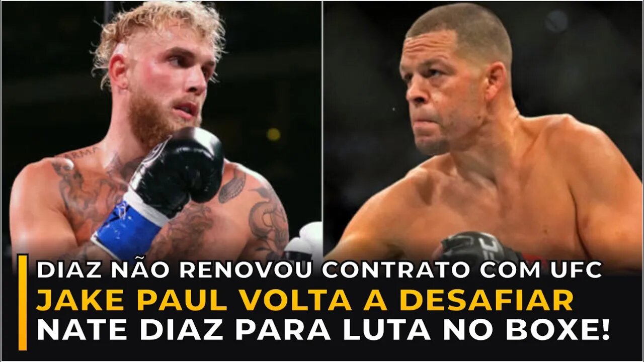 APÓS NÃO RENOVAR COM O UFC, NATE DIAZ É DESAFIADO POR JAKE PAUL NOVAMENTE!