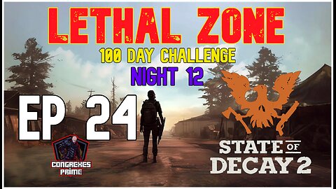 State of Decay 2 - Lethal Zone 100 Day Challenge Night 12 EP 24 "Moving Day"