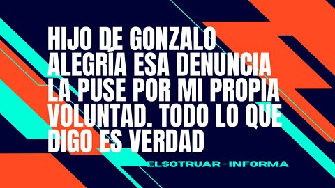 "Esa denuncia la puse por mi propia voluntad. Todo lo que digo es verdad"