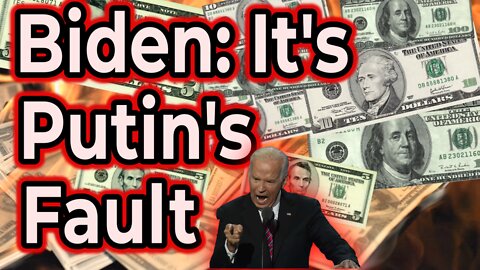 Biden: "It's ALL Putin's Fault