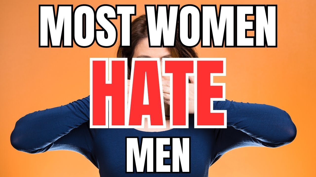 Women Hate Most Men