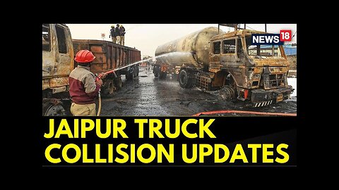 Jaipur Truck Accident News Updates | Exclusive CCTV Footage Of Jaipur's Bhankrota Fire | News18