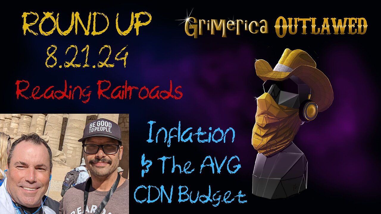 Outlawed Round Up 8.21.24 Reading Railroads, Inflation and the AVG CDN Budget