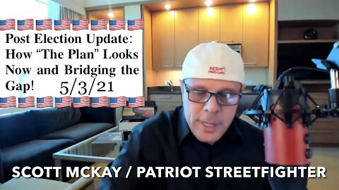 Scott McKay 🇺🇸 5/3/21 Post Election Update: How “The Plan” Looks Now and Bridging the Gap! [OPINION ONLYYY—and He Admits That!]