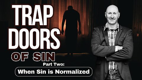 Trap Doors of Sin (Part Two): When Sin is Normalized