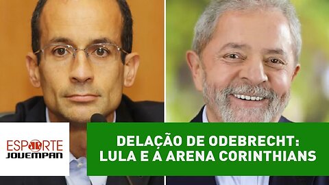 Delação de Marcelo Odebrecht: Lula e a Arena Corinthians