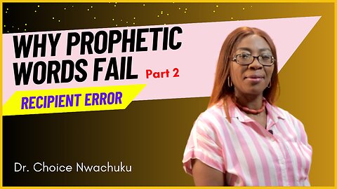 Why Prophetic Words Fail (Part 2) - Recipient Error | Dr. Choice Nwachuku