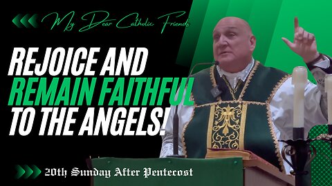 Rejoice And Remain Faithful To The Angels! | 20th Sunday After Pentecost (2024)