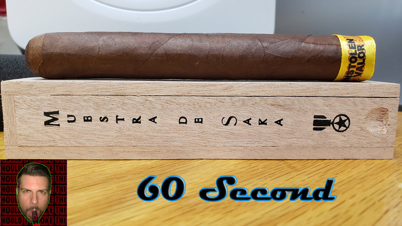 60 SECOND CIGAR REVIEW - Muestra De Saka Unstolen Valor - Should I Smoke This