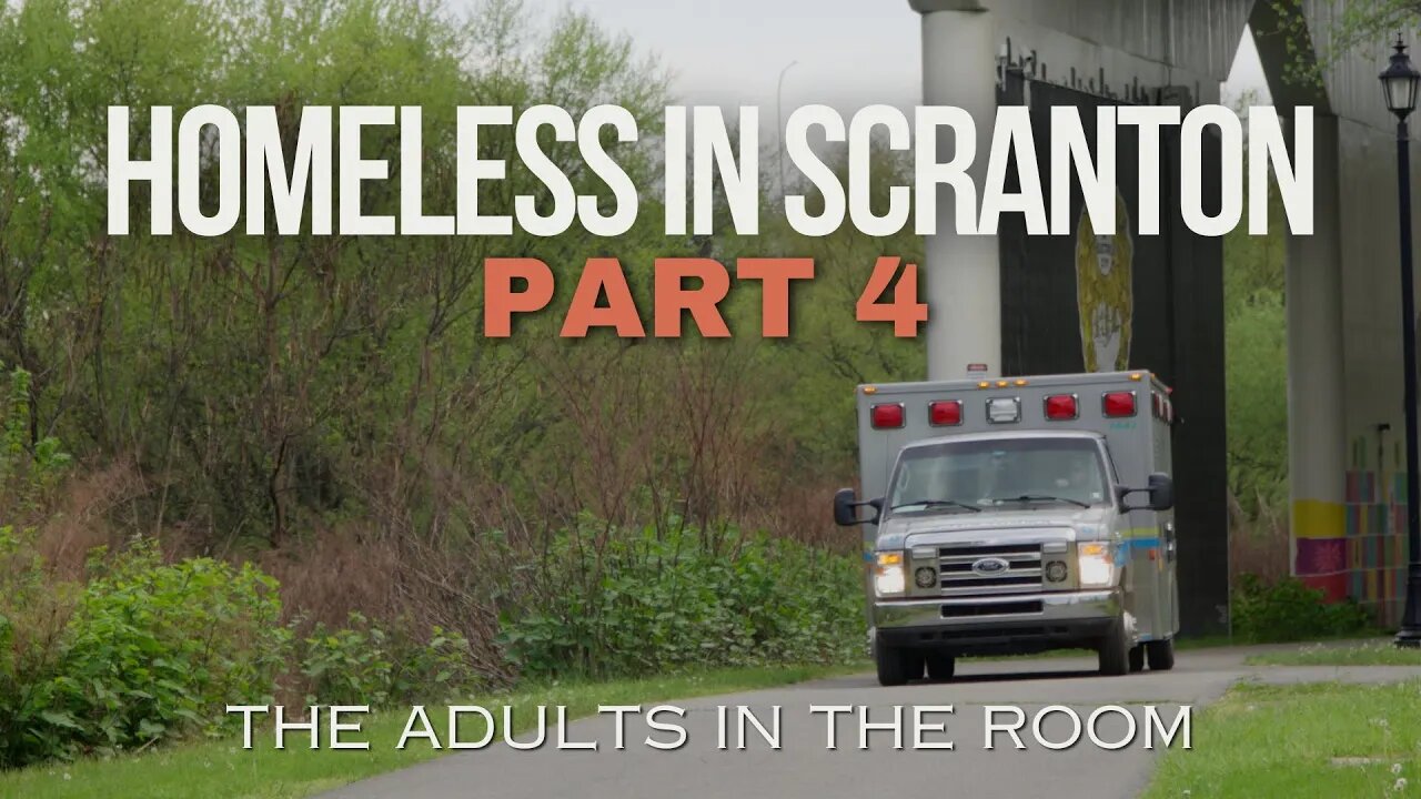 Homeless In Scranton Part 4 "the adults in the room"