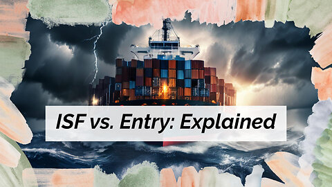 Mastering ISF Filing vs Entry Filing: Understanding the Differences