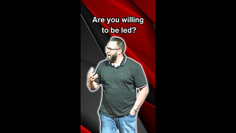 Are you willing to be led?