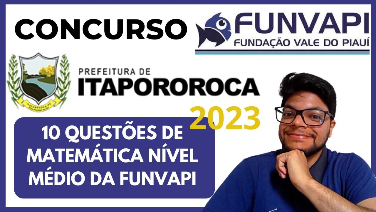 Prova de Itapororoca PB 2023 (BANCA FUNVAPI ) 10 questões de matemática da FUNVAPI Nível Médio
