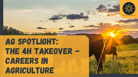 Ag Spotlight: The 4H Takeover - Careers in Agriculture