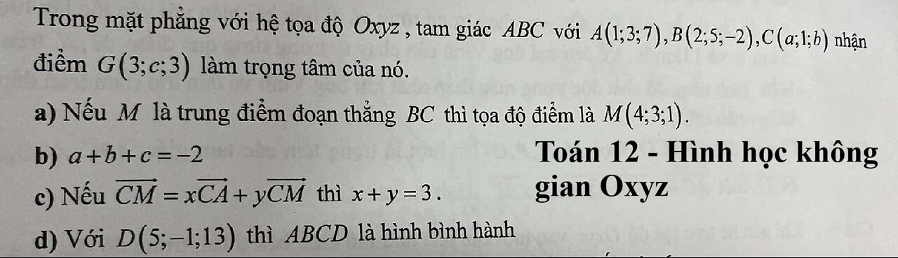 Toán 12: Trong mặt phẳng với hệ tọa độ Oxyz, tam giác ABC với A(1;3;7), B(2;5;-2), C(a;1;b)