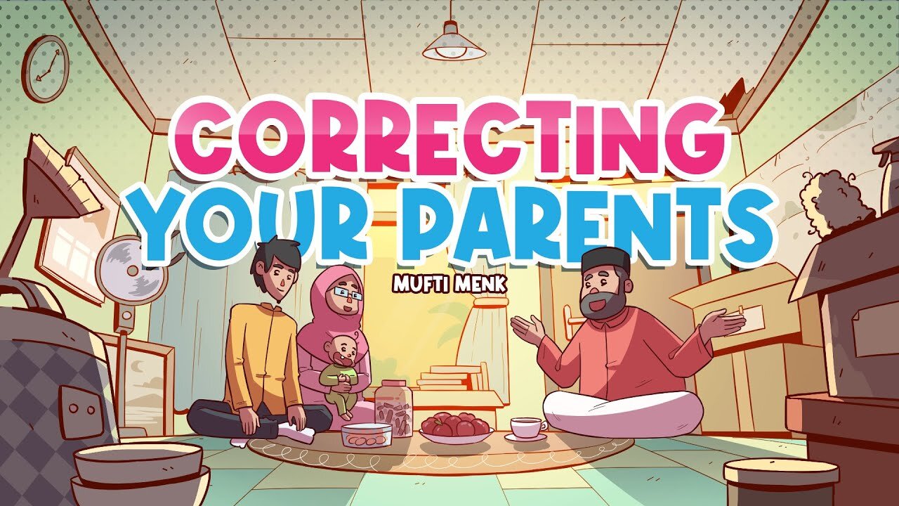 Correcting Your Parents ｜ Mufti Menk ｜ Blessed Home Series