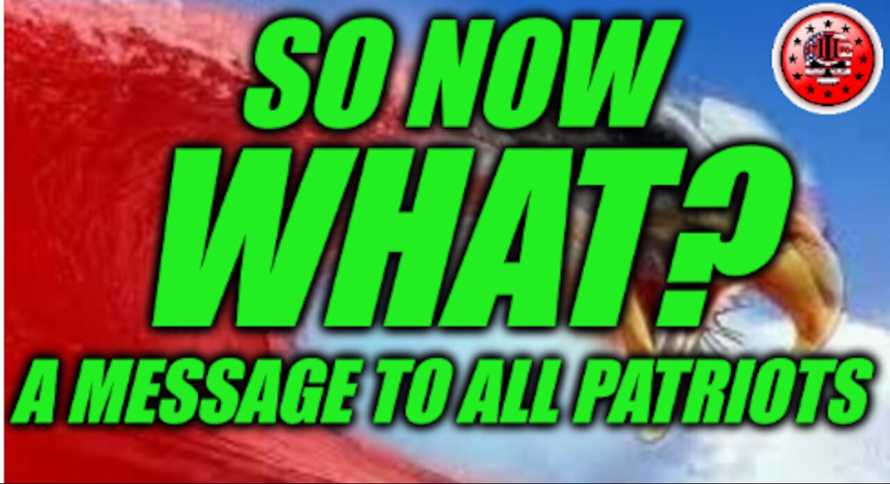 So Now what? A MESSAGE TO ALL PATRIOTS