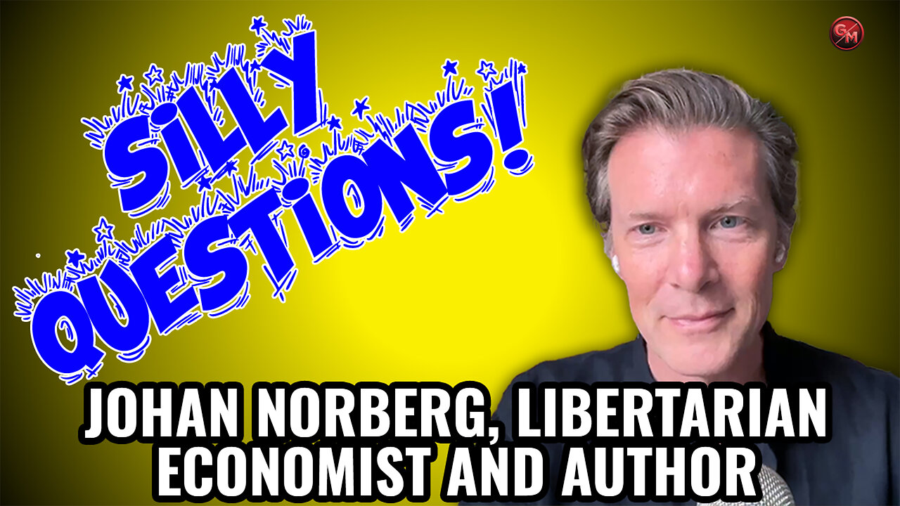 Silly Questions with Johan Norberg, Libertarian Economist