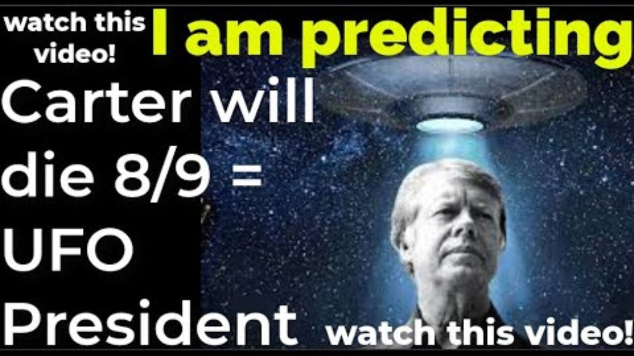 I am predicting- Jimmy Carter will die August 9 = UFO President