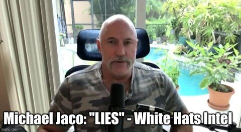 Michael Jaco: “LIES” – White Hats Intel (Must Video)