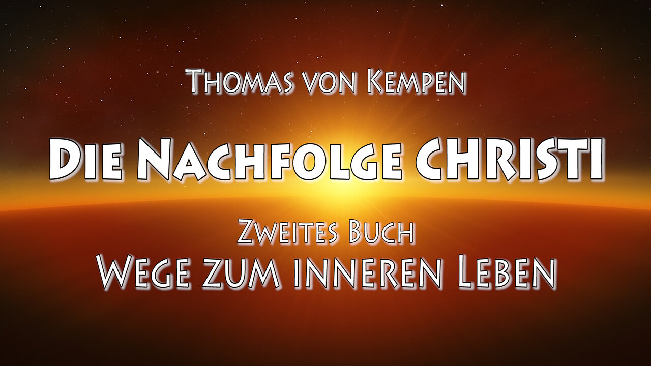 DIE NACHFOLGE CHRISTI - Th. v Kempen - 2. BUCH - WEGE zum INNEREN LEBEN - 1. Kap - DER INNERE WANDEL