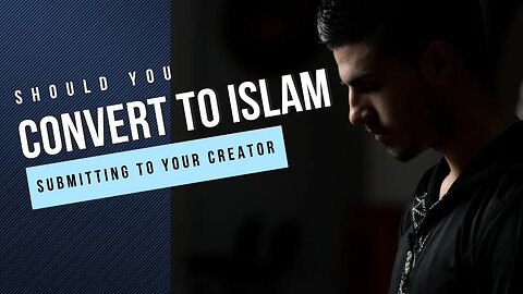 Should I Convert to Islam? (Part 4)