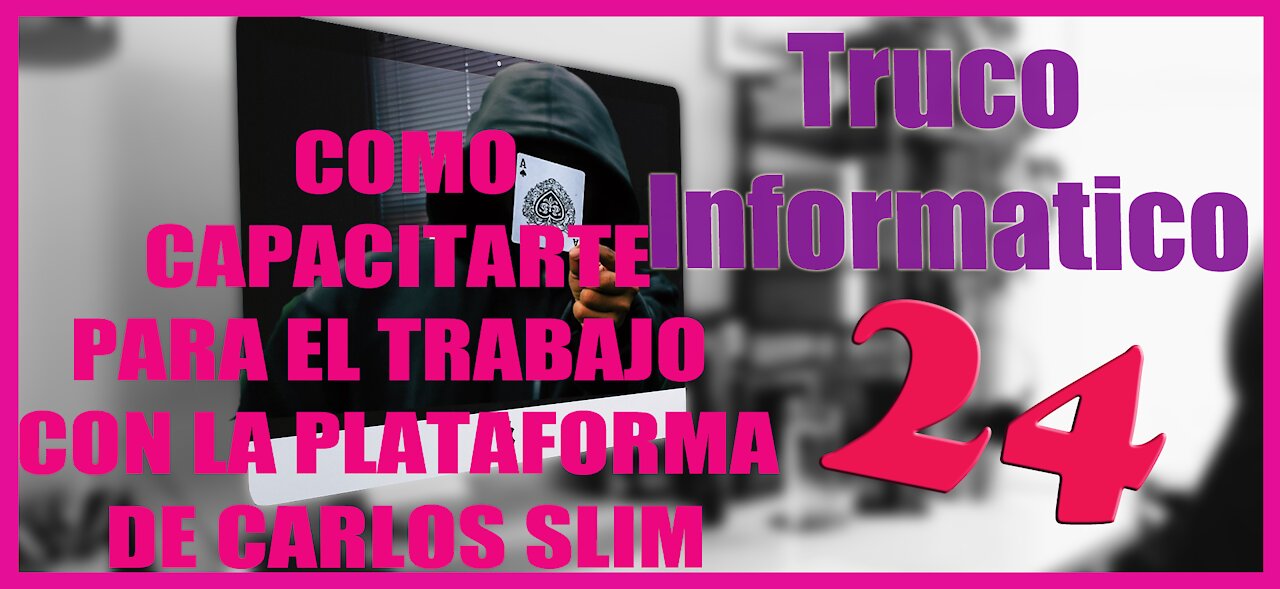 Truco Informatico 24 Como Capacitarte para el Trabajo con la plataforma de Carlos Slim Capacitate pa