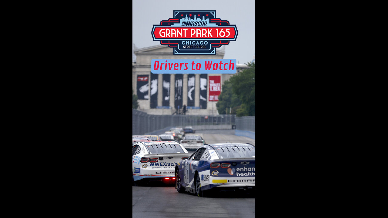 NASCAR Drivers to Watch for in The Grant Park 165 on The Chicago Street Course