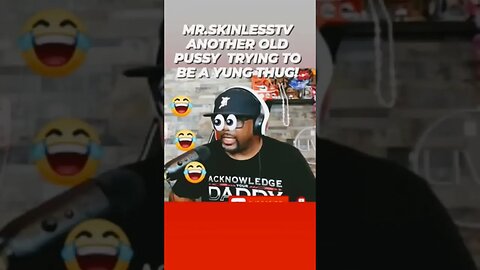 50 YR OLD PUSSY TRYING TO BE A YOUTUBE YUNG THUG