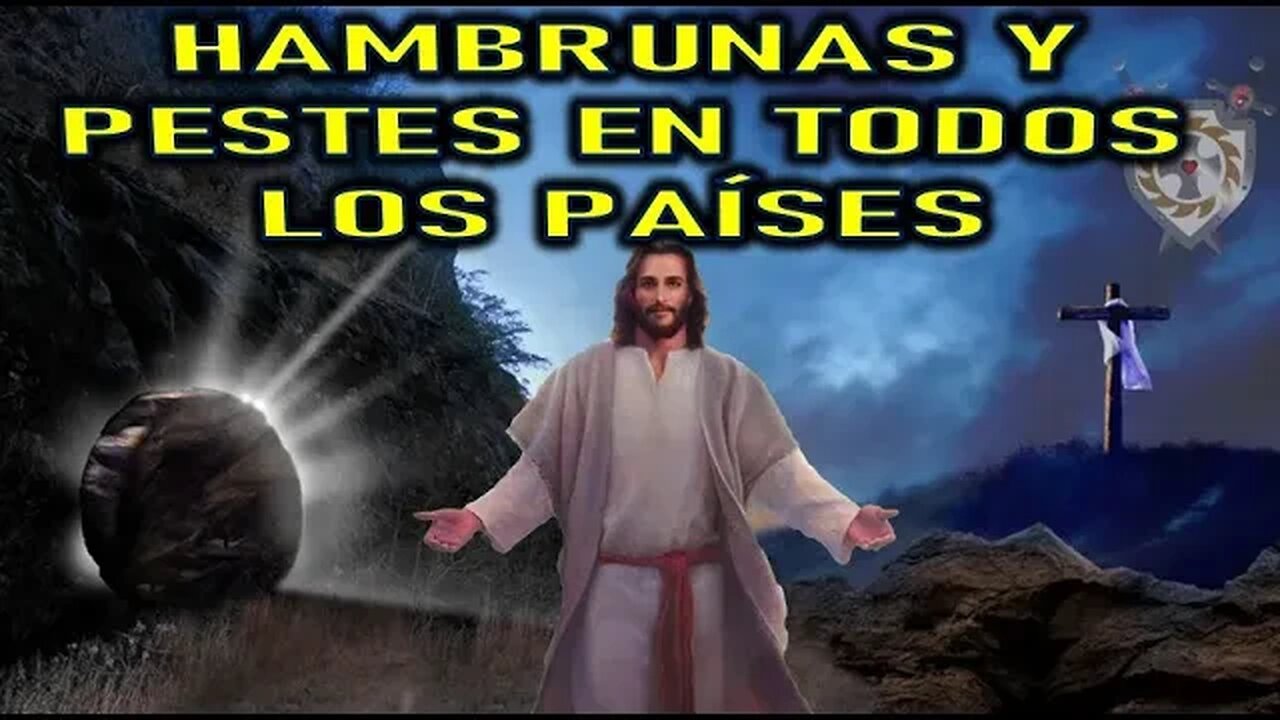 HAMBRUNA Y PESTES EN TODOS LOS PAÍSES - JESUCRISTO REY A LUZ DE MARÍA