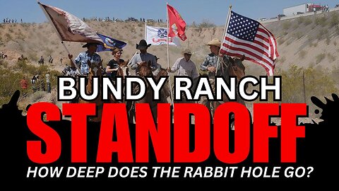 How Deep Does The Bundy Ranch Standoff Rabbit Hole Go?