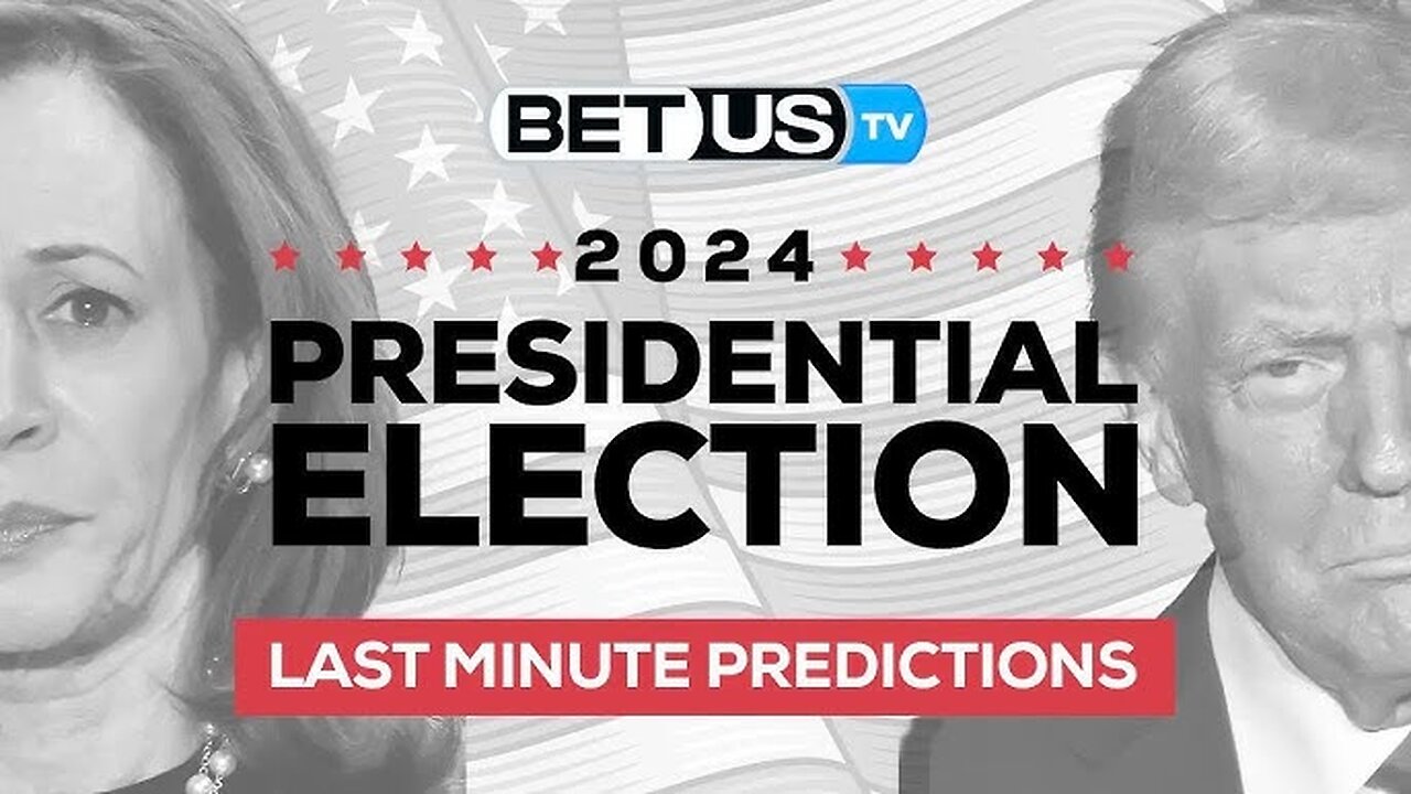 Trump vs Harris LAST MINUTE Predictions - 2024 Presidential Election LIVE BETTING Strategy