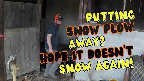 I'm Putting the Snow Plow Away | I hope it doesn't snow again?