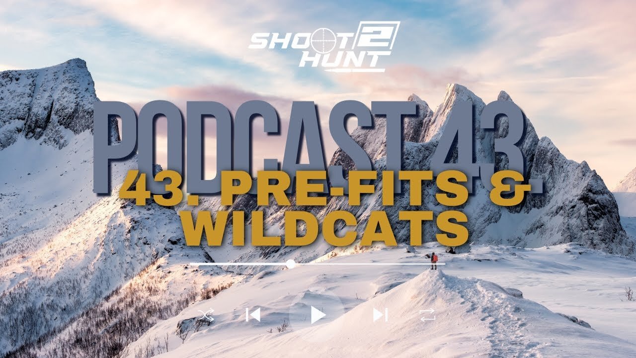 Shoot2Hunt Podcast Episode 43: Pre Fits and Wildcats Video