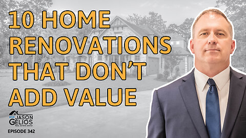 10 Home Renovations That Don't Add Value | Ep. 342 AskJasonGelios Show