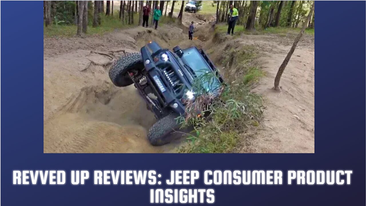 Revved Up Reviews: Jeep Consumer Product Insights