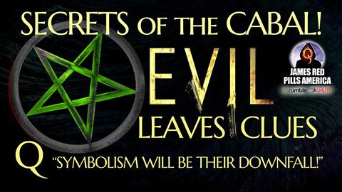 SECRETS OF THE CABAL: CONSPIRACY NO MORE! EVIL LEAVES CLUES! Q: "SYMBOLISM WILL BE THEIR DOWNFALL!"