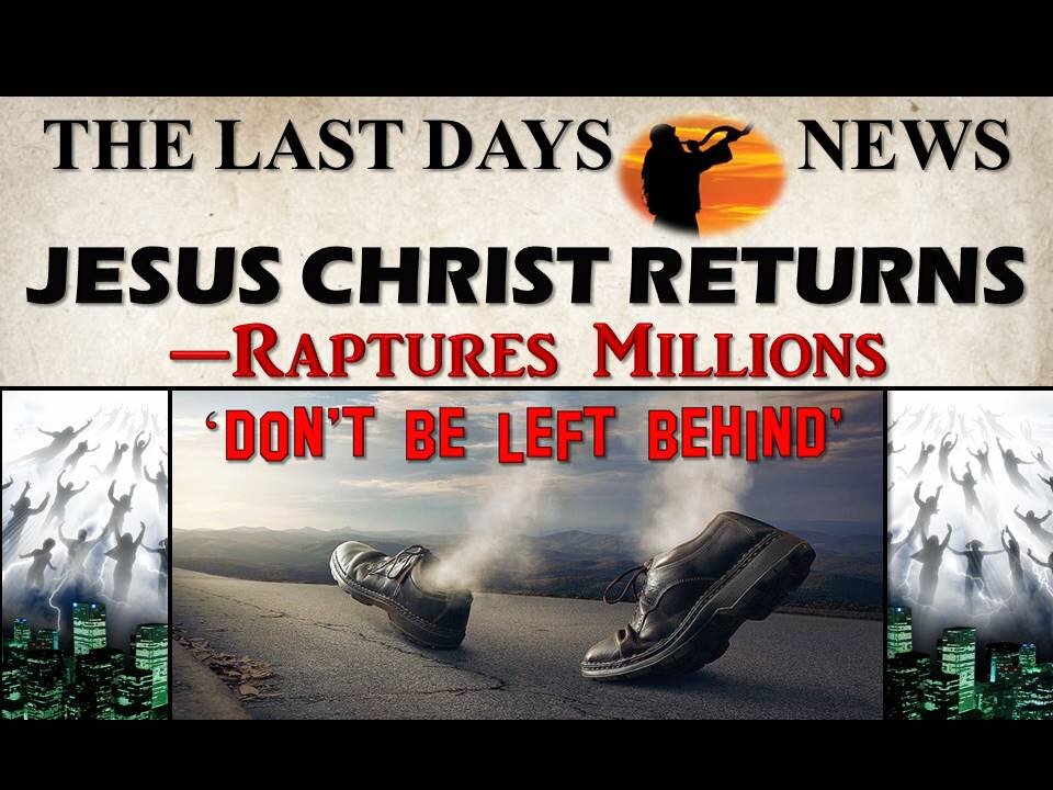 The End Times are HERE...Climaxing in the Return of Jesus Christ! (5-18-21)