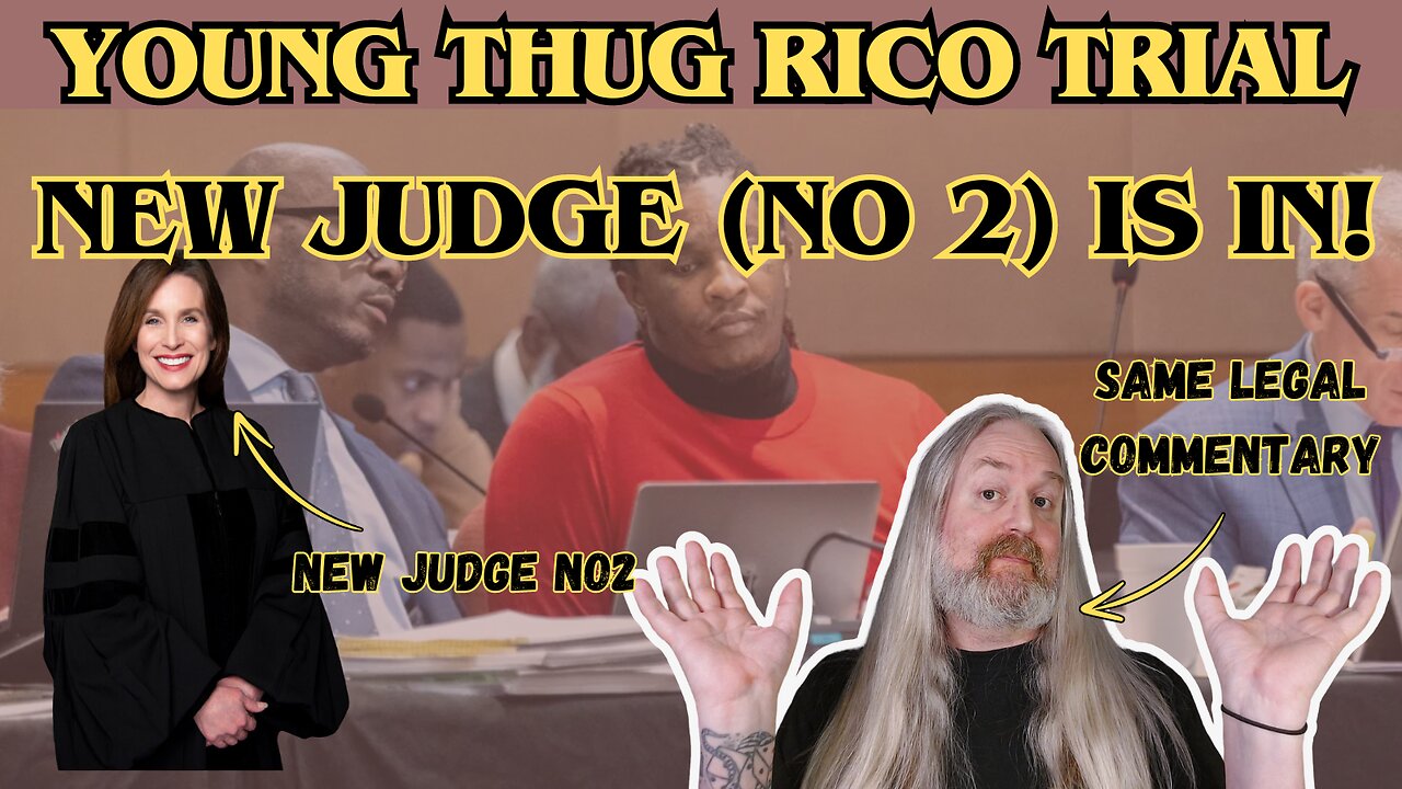 Young Thug RICO Trial - New Judge No2 is here!