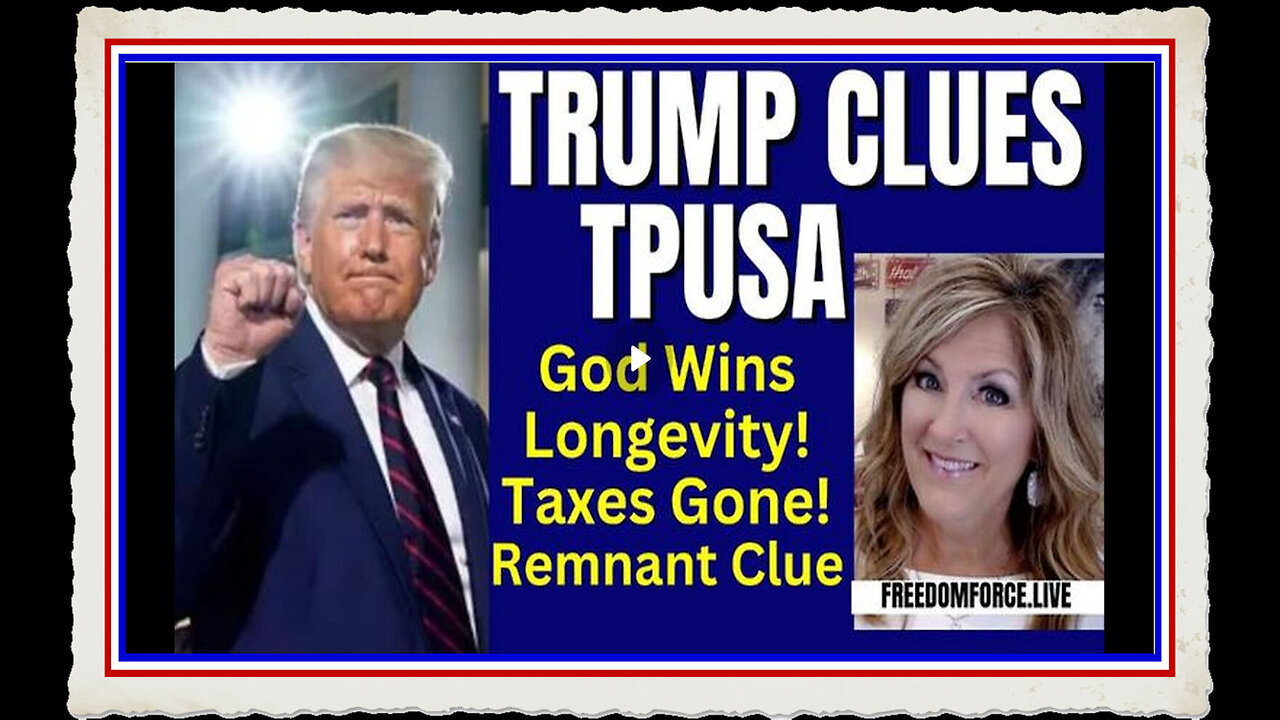 TRUMP CLUES FROM TPUSA LONGEVITY, TAXES, REMNANT 6-16-24