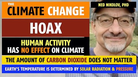 The Climate Change Hoax; Ned Nikolov, PhD