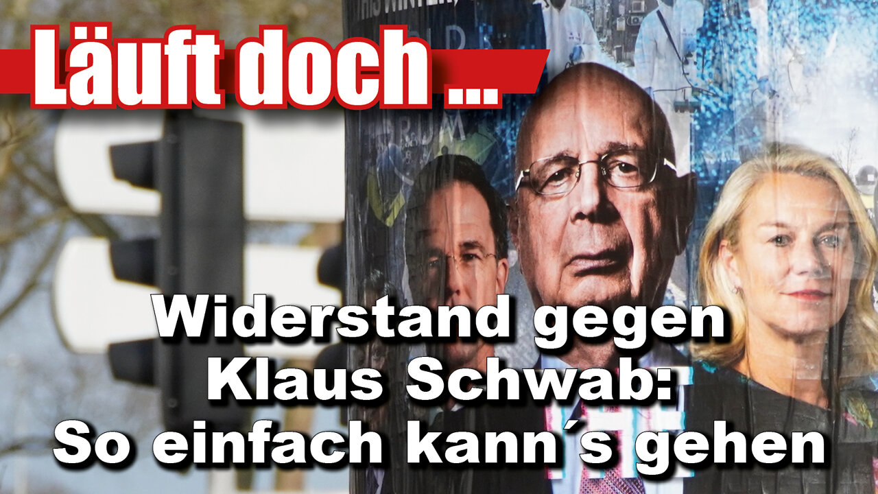 Widerstand gegen Klaus Schwab: So einfach kann´s gehen (Läuft doch 56)