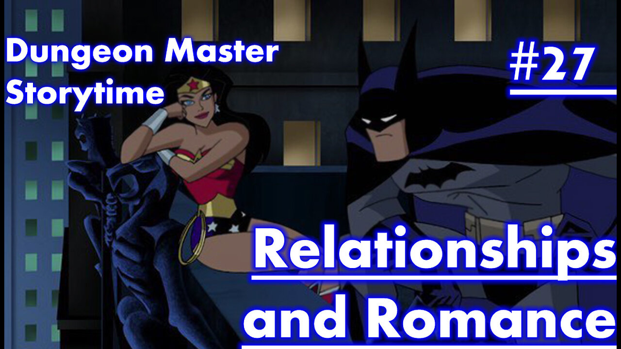 Dungeon Master Storytime - Session 27 - Relationships and Romance