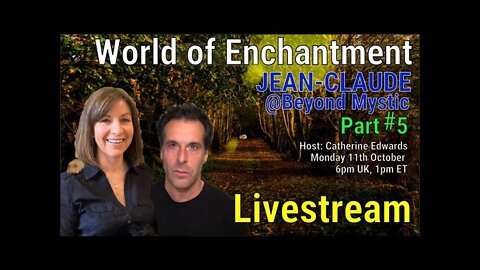 LIVESTREAM: WORLD OF ENCHANTMENT With Jean-Claude@BeyondMystic & Catherine Edwards