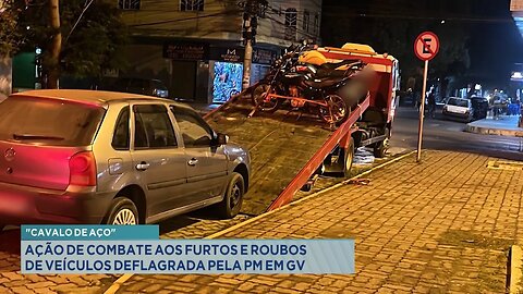 Cavalo de Aço: Ação de Combate aos Furtos e Roubos de Veículos Deflagrada pela PM em GV.