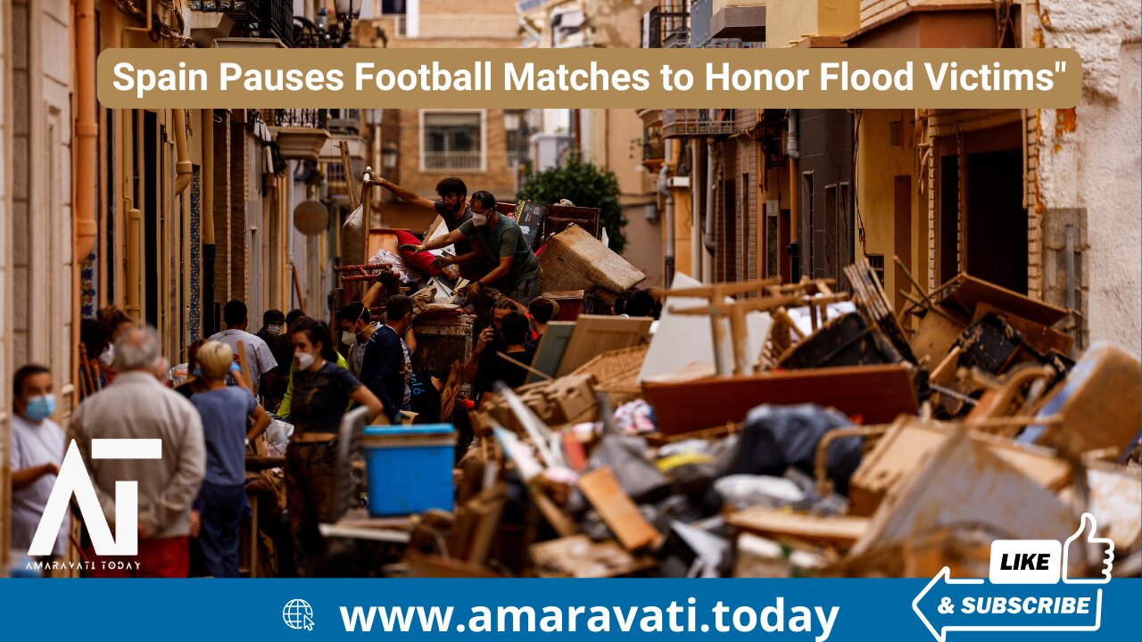 Spain Pauses Football Matches to Honor Flood Victims | Amaravati Today