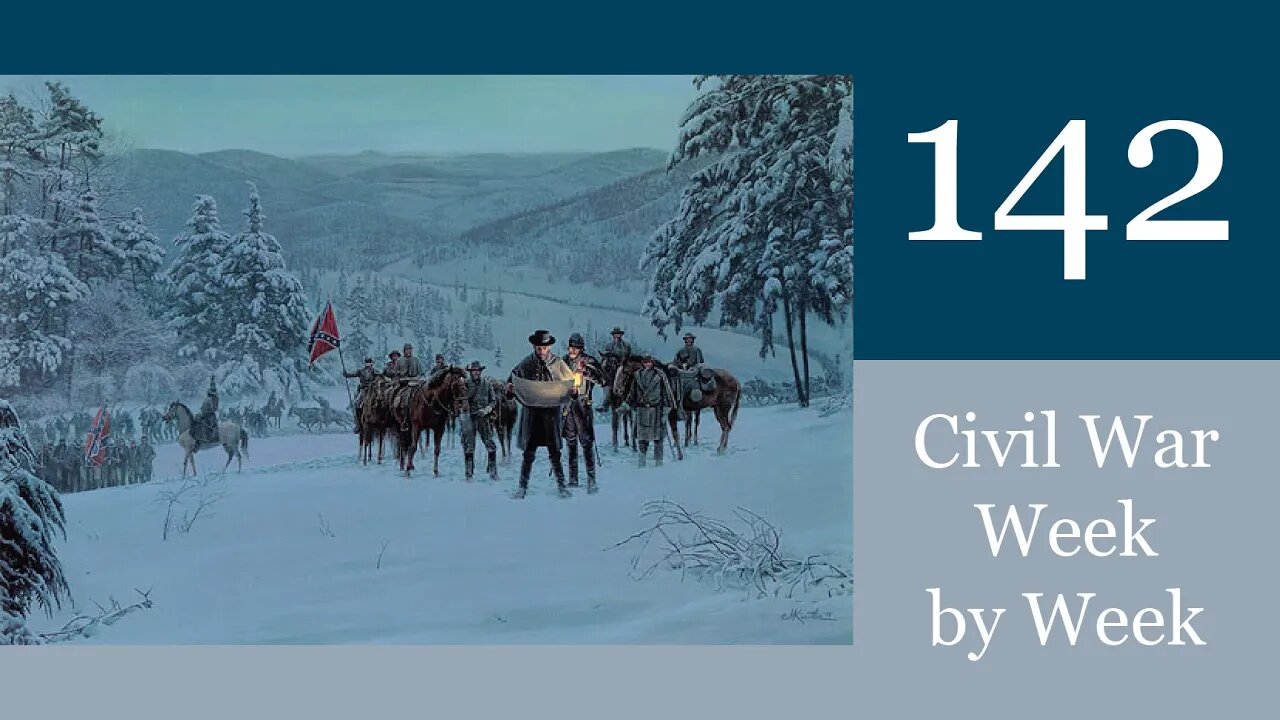 All Quiet on the American Front: Civil War Week By Week Episode 142. (December 25th- 31st 1863)