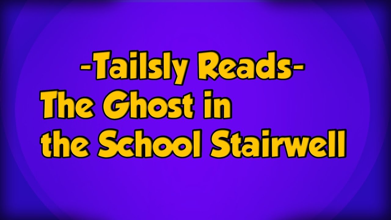 Tailsly Reads- Episode 1 - The Ghost in the School Stairwell[Horang's Nightmare]