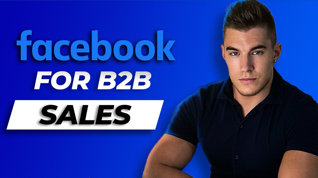 B2B Lead Generation: How To Sell On Facebook